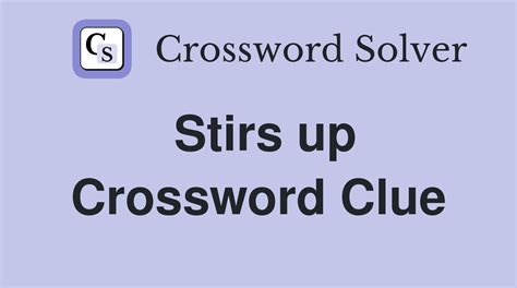 stirs up crossword clue